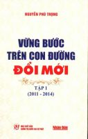 VỮNG BƯỚC TRÊN CON ĐƯỜNG ĐỔI MỚI - TẬP 1 (2011 -2014)